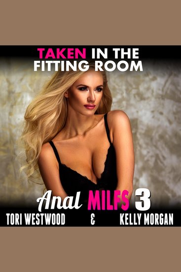 Taken in the Fitting Room: Anal MILFs 3 - Anal Sex Erotica MILF Erotica - cover