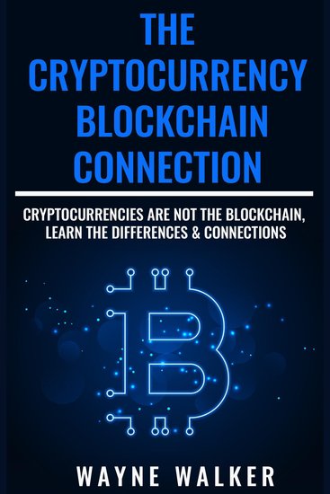 Cryptocurrency The - Blockchain Connection - Cryptocurrencies Are Not The Blockchain Learn The Differences & Connections - cover