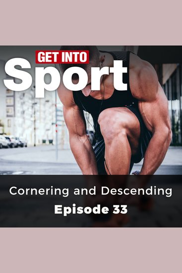 Get Into Sport: Cornering and Descending - Episode 33 - cover