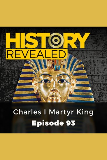 History Revealed: Charles I Martyr King - Episode 93 - cover