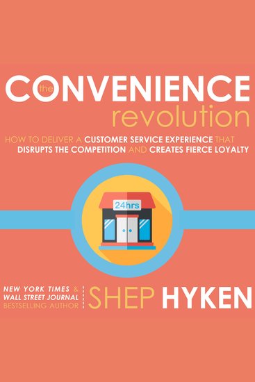 The Convenience Revolution - How to Deliver a Customer Service Experience that Disrupts the Competition and Creates Fierce Loyalty - cover