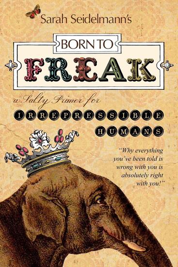 Born to FREAK: A Salty Primer for Irrepressible Humans - cover