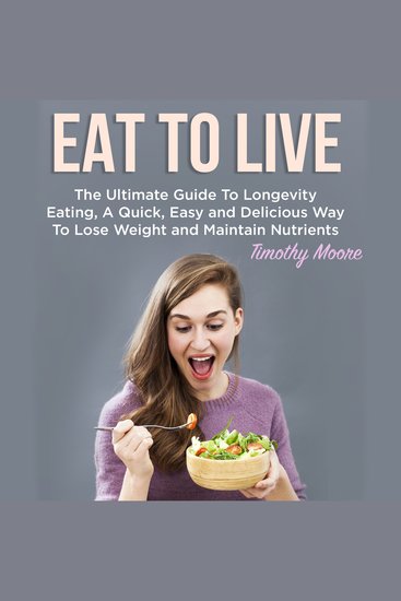 Eat To Live - The Ultimate Guide To Longevity Eating A Quick Easy and Delicious Way To Lose Weight and Maintain Nutrients - cover