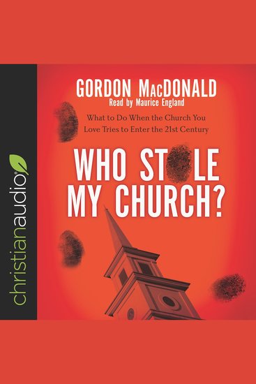 Who Stole My Church? - What to Do When the Church You Love Tries to Enter the 21st Century ...