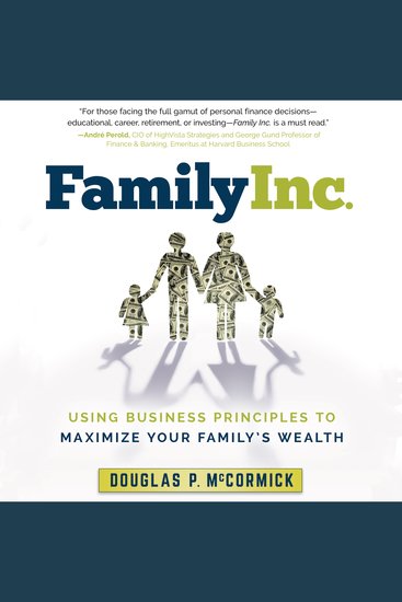 Family Inc - Using Business Principles to Maximize Your Family's Wealth - cover