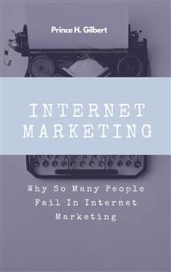 Internet Marketing - Why So Many People Fail In Internet Marketing - cover