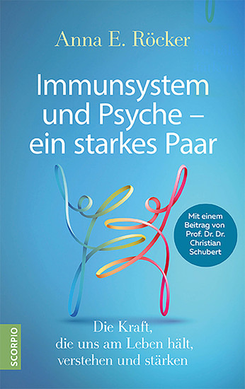 Immunsystem und Psyche – ein starkes Paar - Die Kraft die uns am Leben hält verstehen und stärken – Mit einem Beitrag von Prof Dr Dr Christian Schubert - cover