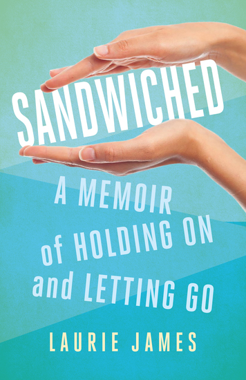 Sandwiched - A Memoir of Holding On and Letting Go - cover
