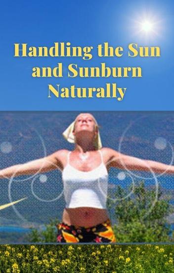 Handling The Sun And Sunburn Naturally - cover