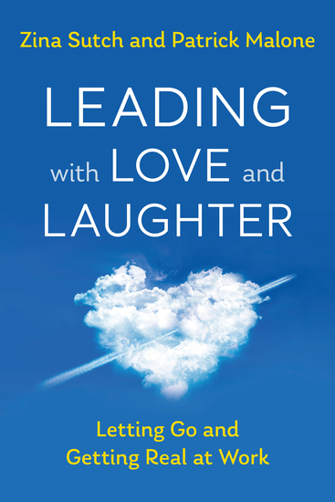 Leading with Love and Laughter - Letting Go and Getting Real at Work - cover