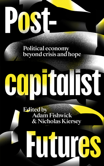 Postcapitalist Futures - Political Economy Beyond Crisis and Hope - cover