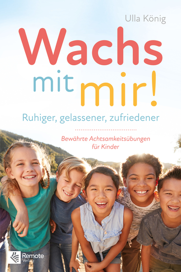 Wachs mit mir! - Ruhiger gelassener zufriedener – Bewährte Achtsamkeitsübungen für Kinder - cover