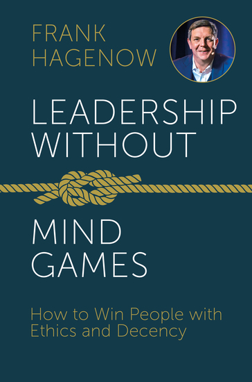 Leadership Without Mind Games - How to Win People with Ethics and Decency - cover