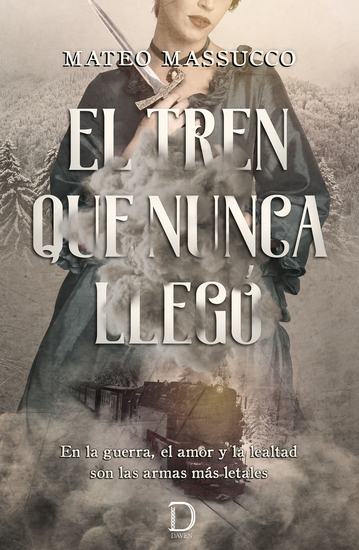 El tren que nunca llegó - En la guerra el amor y la lealtad son las armas más letales - cover