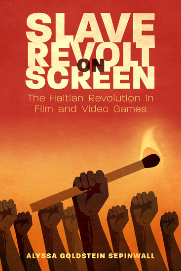 Slave Revolt on Screen - The Haitian Revolution in Film and Video Games - cover
