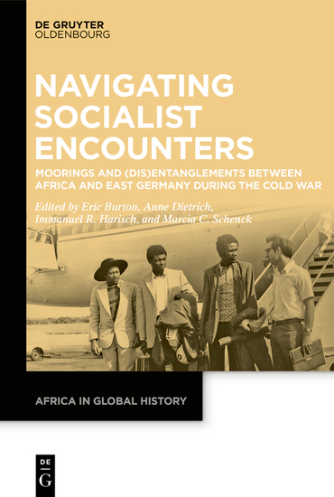 Navigating Socialist Encounters - Moorings and (Dis)Entanglements between Africa and East Germany during the Cold War - cover