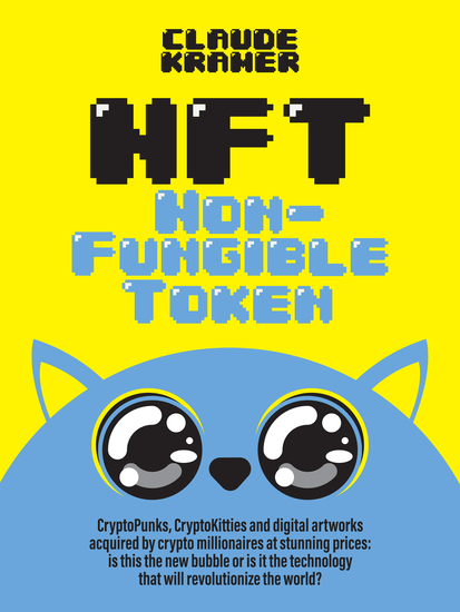 NFT Non-Fungible Token - CryptoPunks CryptoKitties and digital artworks acquired by crypto millionaires at stunning prices: is this the new bubble or is it the technology that will revolutionize the world? - cover