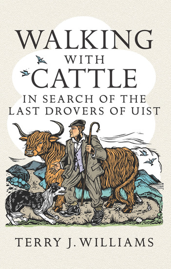 Walking With Cattle - In Search of the Last Drovers of Uist - cover