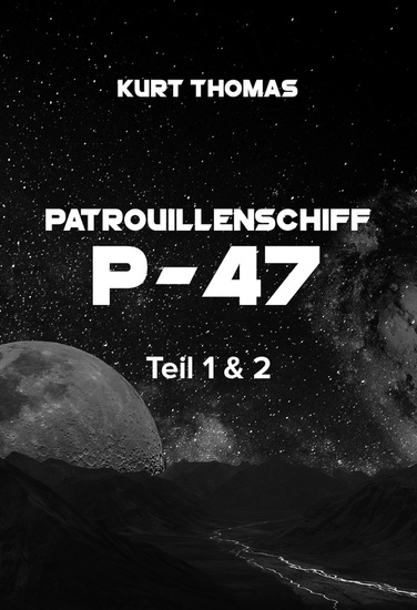 Patrouillenschiff P-47: Teil 1 & 2 - "Der Angriff" und "Gegen die Zeit" - cover