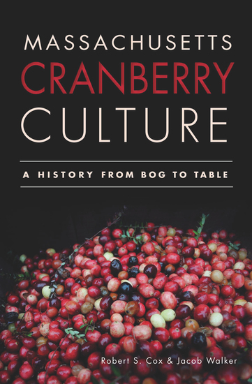 Massachusetts Cranberry Culture - A History from Bog to Table - cover