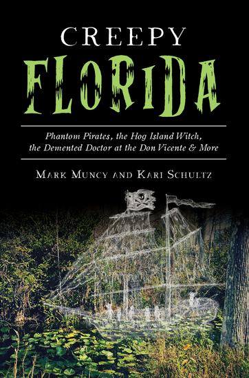 Creepy Florida - Phantom Pirates the Hog Island Witch the Demented Doctor at the Don Vicente & More - cover