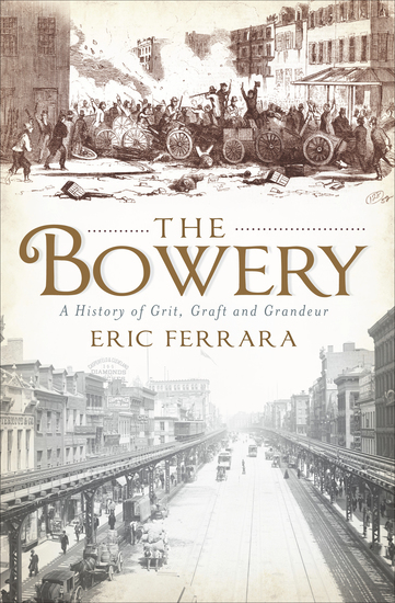 The Bowery - A History of Grit Graft and Grandeur - cover