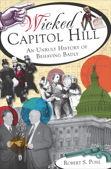 Wicked Capitol Hill - An Unruly History of Behaving Badly - cover