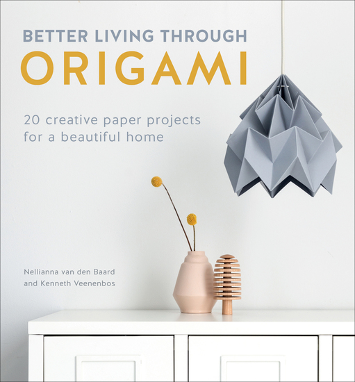 Better Living Through Origami - 20 Creative Paper Projects for a Beautiful Home - cover