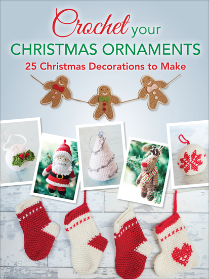 Crochet Your Christmas Ornaments - 25 Christmas Decorations to Make - cover