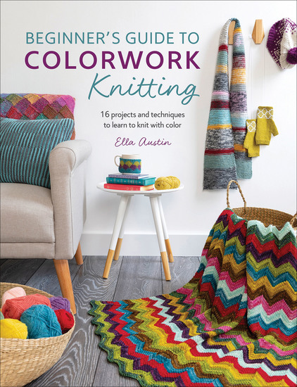 Beginner's Guide to Colorwork Knitting - 16 Projects and Techniques to Learn to Knit with Color - cover