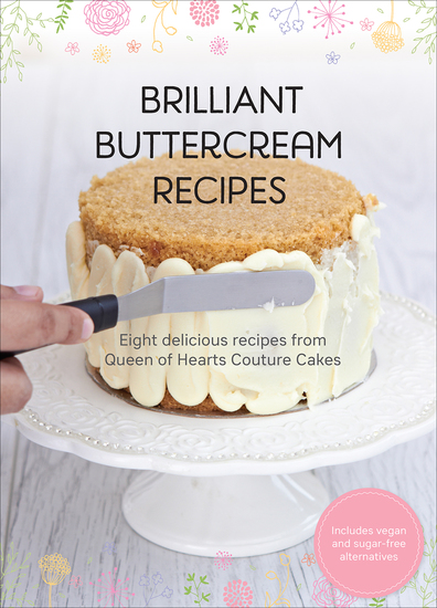 Brilliant Buttercream Recipes - Eight Delicious Recipes from Queen of Hearts Couture Cakes - cover