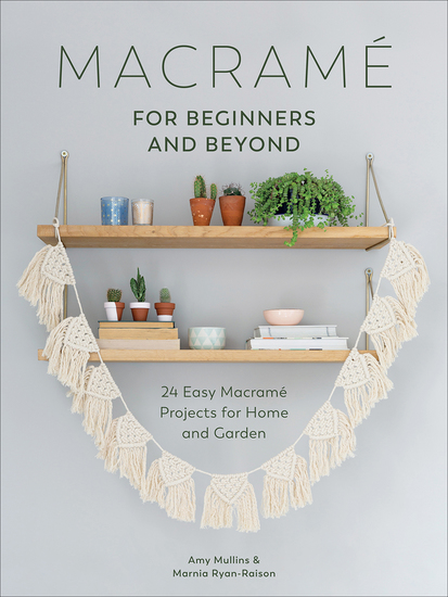 Macramé for Beginners and Beyond - 24 Easy Macramé Projects for Home and Garden - cover