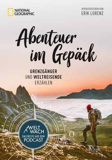 Abenteuer im Gepäck: Grenzgänger und Weltreisende erzählen - Die besten Geschichten aus dem Weltwach-Podcast vom Leben unterwegs - cover