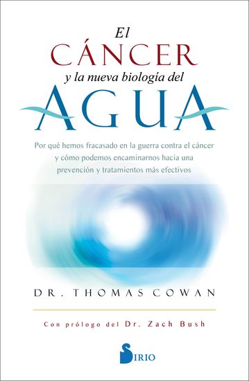 El cáncer y la nueva biología del agua - Por qué hemos fracasado en la guerra contra el cáncer y cómo podemos encaminarnos hacia una prevención y tratamentos más efectivos - cover