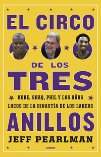 El circo de los tres anillos - Kobe Shaq Phil y los años locos de la dinastía de los Lakers