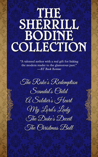 The Sherrill Bodine Collection - The Rake's Redemption Scandal's Child A Soldier's Heart My Lord's Lady The Duke's Deceit and The Christmas Ball - cover