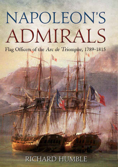 Napoleon's Admirals - Flag Officers of the Arc de Triomphe 1789–1815 - cover