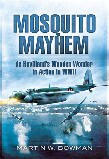 Mosquito Mayhem - de Havilland's Wooden Wonder in Action in WWII - cover