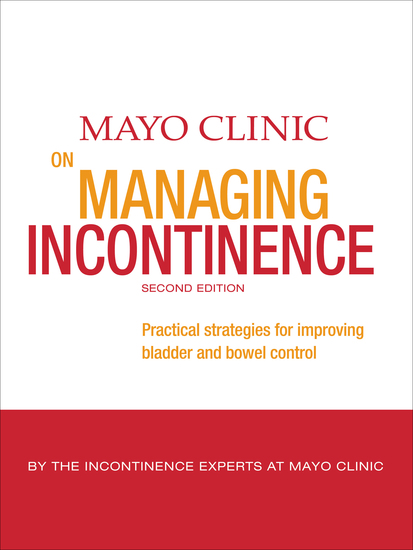 Mayo Clinic on Managing Incontinence - Practical Strategies for Improving Bladder and Bowel Control - cover