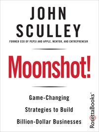 Moonshot! - Game-Changing Strategies to Build Billion-Dollar Businesses