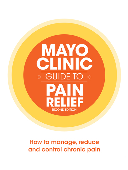 Mayo Clinic Guide to Pain Relief - How to Manage Reduce and Control Chronic Pain - cover