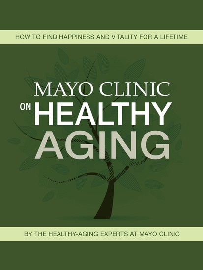 Mayo Clinic on Healthy Aging - How to Find Happiness and Vitality for a Lifetime - cover