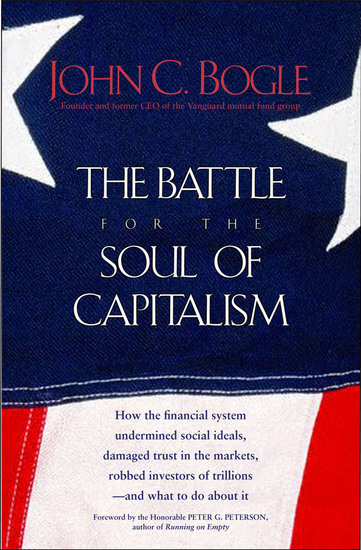 The Battle for the Soul of Capitalism - How the Financial System Undermined Social Ideals Damaged Trust in the Markets Robbed Investors of Trillions—and What to Do About It - cover