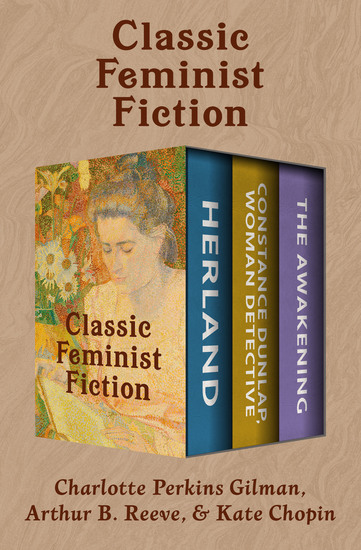 Classic Feminist Fiction - Herland; Constance Dunlap Woman Detective; and The Awakening - cover