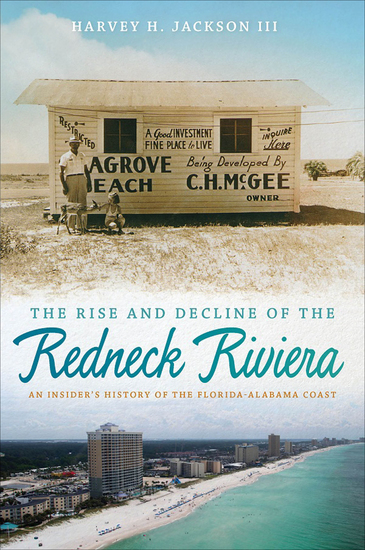 The Rise and Decline of the Redneck Riviera - An Insider's History of the Florida-Alabama Coast - cover