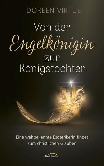 Von der Engelkönigin zur Königstochter - Eine weltbekannte Esoterikerin findet zum christlichen Glauben - cover