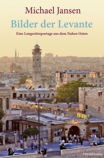 Bilder der Levante - Eine Langzeitreportage aus dem Nahen Osten - cover
