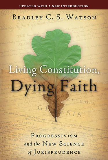 Living Constitution Dying Faith - Progressivism and the New Science of Jurisprudence - cover