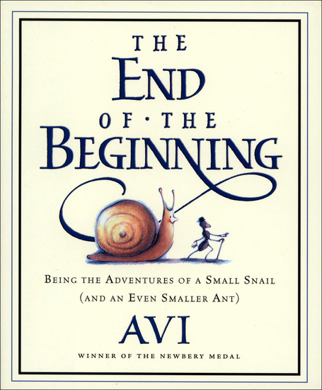 The End of the Beginning - Being the Adventures of a Small Snail (and an Even Smaller Ant) - cover