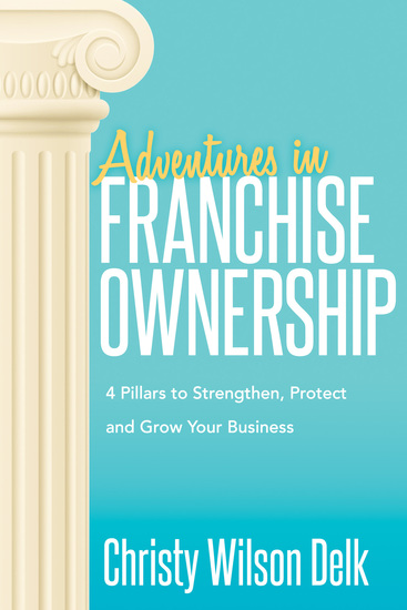 Adventures in Franchise Ownership - 4 Pillars to Strengthen Protect and Grow Your Business - cover